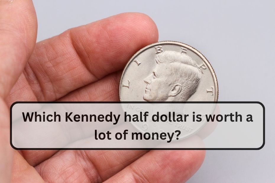 Which Kennedy half dollar is worth a lot of money?