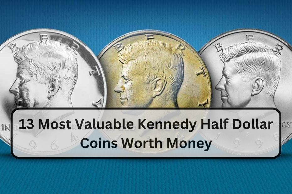 13 Most Valuable Kennedy Half Dollar Coins Worth Money